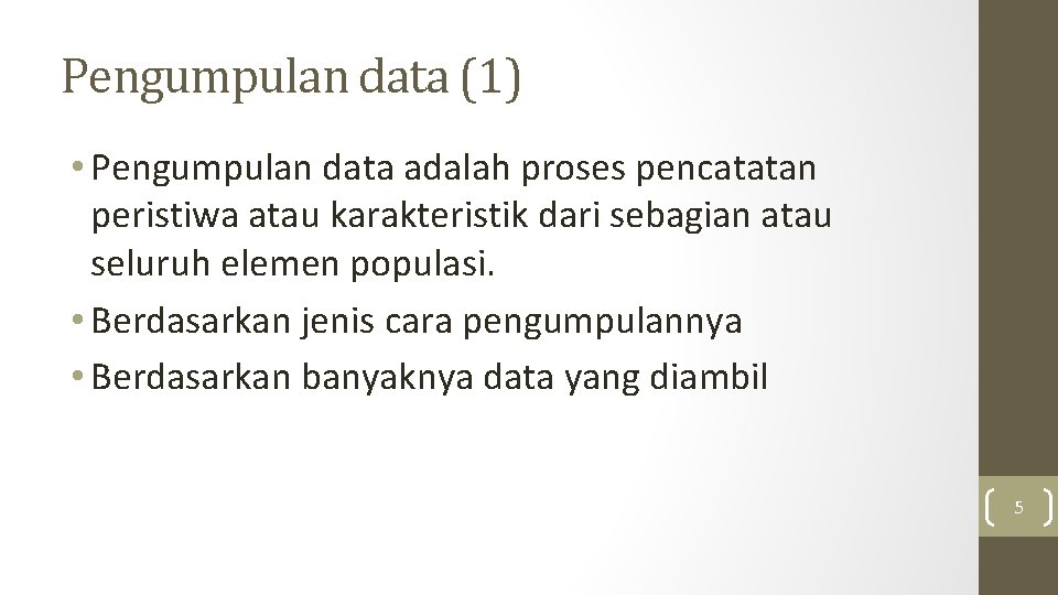 Pengumpulan data (1) • Pengumpulan data adalah proses pencatatan peristiwa atau karakteristik dari sebagian Pengumpulan data (1) • Pengumpulan data adalah proses pencatatan peristiwa atau karakteristik dari sebagian