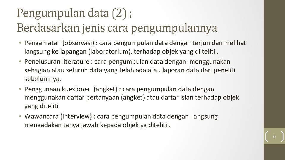 Pengumpulan data (2) ; Berdasarkan jenis cara pengumpulannya • Pengamatan (observasi) : cara pengumpulan Pengumpulan data (2) ; Berdasarkan jenis cara pengumpulannya • Pengamatan (observasi) : cara pengumpulan