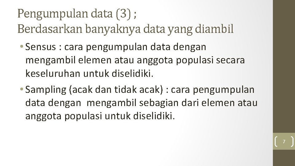 Pengumpulan data (3) ; Berdasarkan banyaknya data yang diambil • Sensus : cara pengumpulan Pengumpulan data (3) ; Berdasarkan banyaknya data yang diambil • Sensus : cara pengumpulan