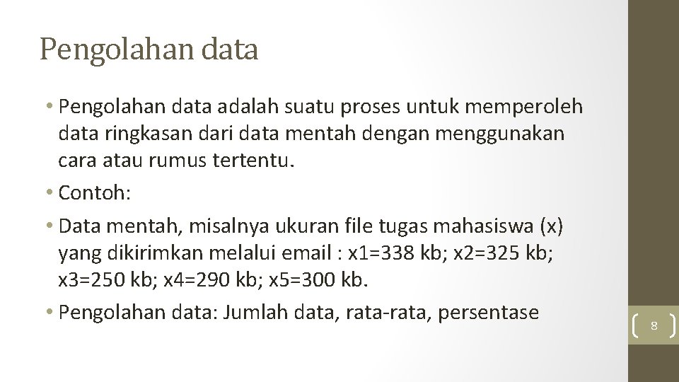 Pengolahan data • Pengolahan data adalah suatu proses untuk memperoleh data ringkasan dari data Pengolahan data • Pengolahan data adalah suatu proses untuk memperoleh data ringkasan dari data