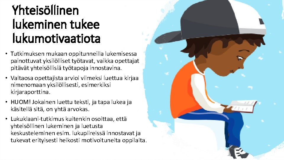 Yhteisöllinen lukeminen tukee lukumotivaatiota • Tutkimuksen mukaan oppitunneilla lukemisessa painottuvat yksilölliset työtavat, vaikka opettajat