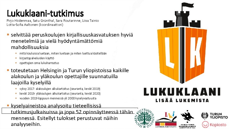 Lukuklaani-tutkimus Pirjo Hiidenmaa, Satu Grünthal, Sara Routarinne, Liisa Tainio Lotta-Sofia Aaltonen (koordinaattori) § selvittää Lukuklaani-tutkimus Pirjo Hiidenmaa, Satu Grünthal, Sara Routarinne, Liisa Tainio Lotta-Sofia Aaltonen (koordinaattori) § selvittää