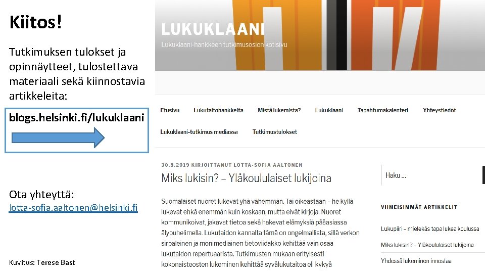 Kiitos! Tutkimuksen tulokset ja opinnäytteet, tulostettava materiaali sekä kiinnostavia artikkeleita: blogs. helsinki. fi/lukuklaani Ota