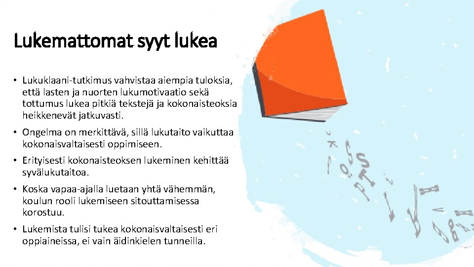 Lukemattomat syyt lukea • Lukuklaani-tutkimus vahvistaa aiempia tuloksia, että lasten ja nuorten lukumotivaatio sekä Lukemattomat syyt lukea • Lukuklaani-tutkimus vahvistaa aiempia tuloksia, että lasten ja nuorten lukumotivaatio sekä