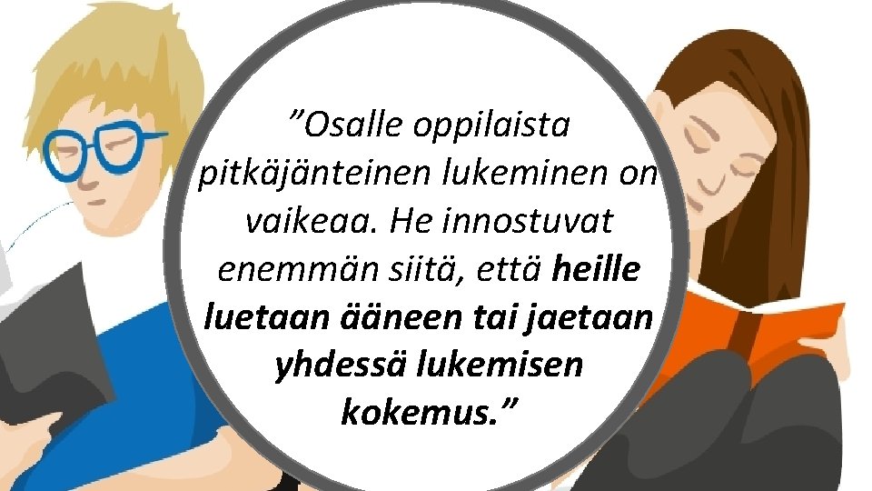 ”Osalle oppilaista pitkäjänteinen lukeminen on vaikeaa. He innostuvat enemmän siitä, että heille luetaan ääneen