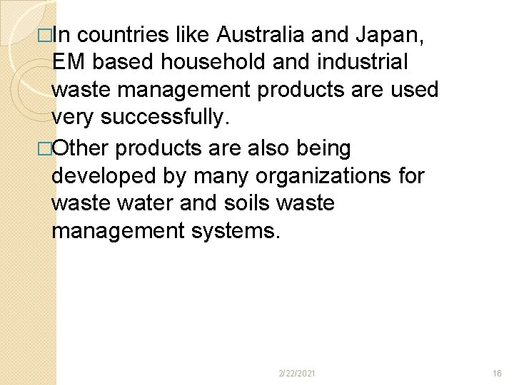 �In countries like Australia and Japan, EM based household and industrial waste management products �In countries like Australia and Japan, EM based household and industrial waste management products