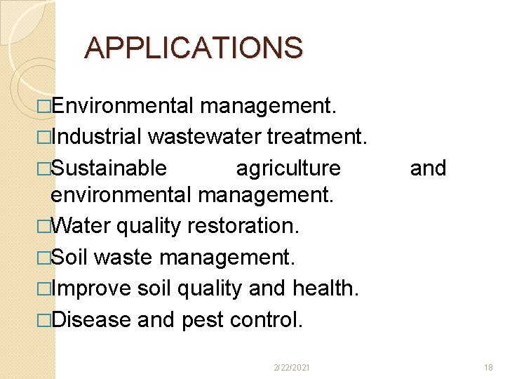 APPLICATIONS �Environmental management. �Industrial wastewater treatment. �Sustainable agriculture environmental management. �Water quality restoration. �Soil APPLICATIONS �Environmental management. �Industrial wastewater treatment. �Sustainable agriculture environmental management. �Water quality restoration. �Soil