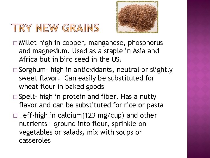 � Millet-high in copper, manganese, phosphorus and magnesium. Used as a staple in Asia