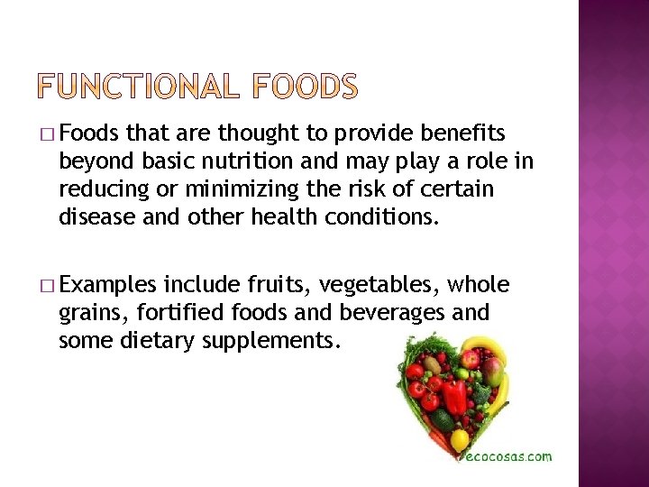 � Foods that are thought to provide benefits beyond basic nutrition and may play