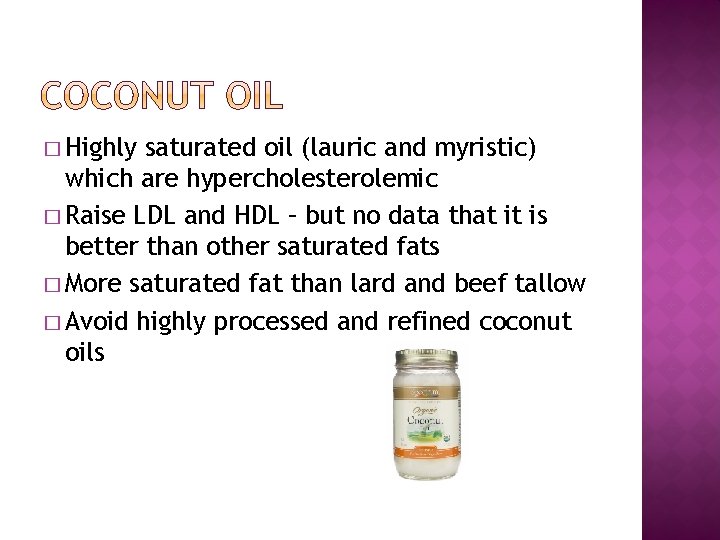 � Highly saturated oil (lauric and myristic) which are hypercholesterolemic � Raise LDL and