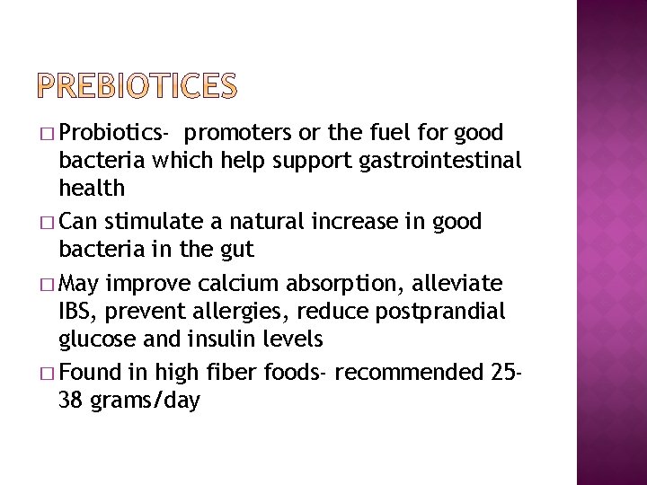 � Probiotics- promoters or the fuel for good bacteria which help support gastrointestinal health