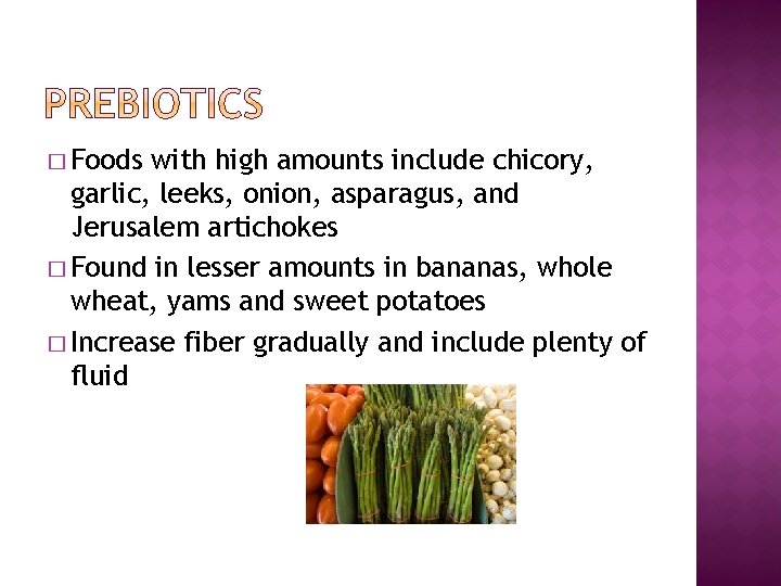 � Foods with high amounts include chicory, garlic, leeks, onion, asparagus, and Jerusalem artichokes