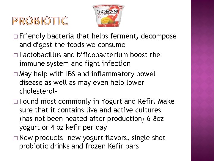 � Friendly bacteria that helps ferment, decompose and digest the foods we consume �