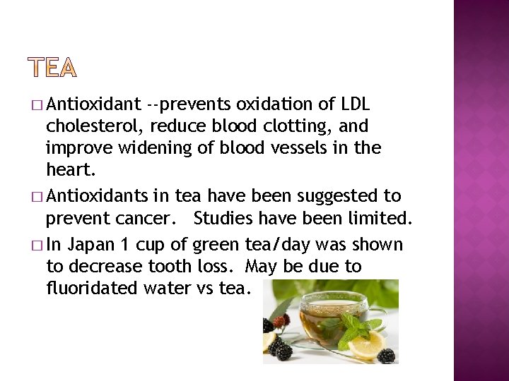 � Antioxidant --prevents oxidation of LDL cholesterol, reduce blood clotting, and improve widening of