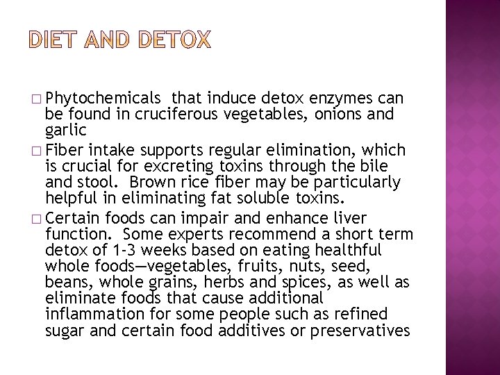 � Phytochemicals that induce detox enzymes can be found in cruciferous vegetables, onions and