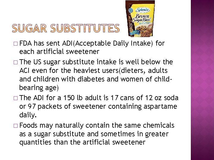 � FDA has sent ADI(Acceptable Daily Intake) for each artificial sweetener � The US