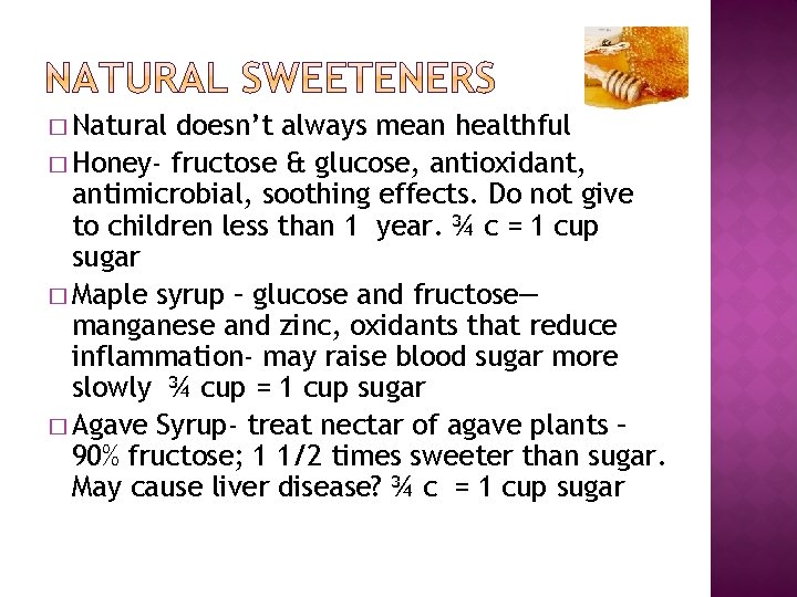 � Natural doesn’t always mean healthful � Honey- fructose & glucose, antioxidant, antimicrobial, soothing