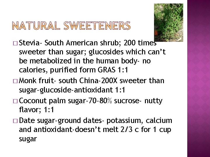 � Stevia- South American shrub; 200 times sweeter than sugar; glucosides which can’t be