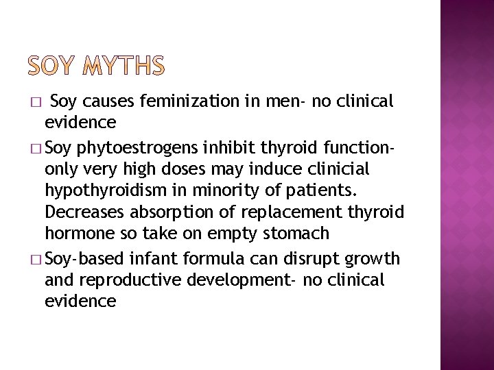 Soy causes feminization in men- no clinical evidence � Soy phytoestrogens inhibit thyroid functiononly