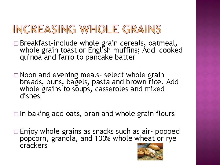 � Breakfast-include whole grain cereals, oatmeal, whole grain toast or English muffins; Add cooked