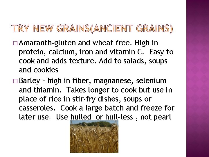 � Amaranth-gluten and wheat free. High in protein, calcium, iron and vitamin C. Easy