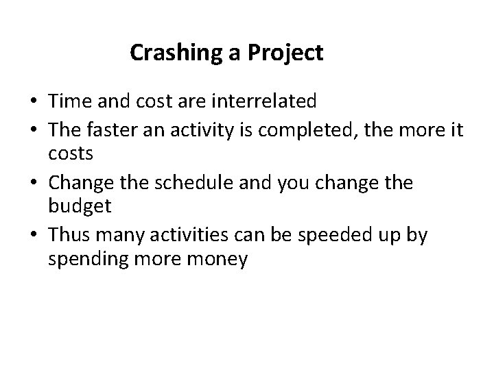 Crashing a Project • Time and cost are interrelated • The faster an activity