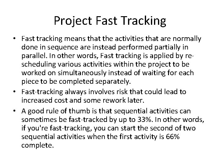 Project Fast Tracking • Fast tracking means that the activities that are normally done