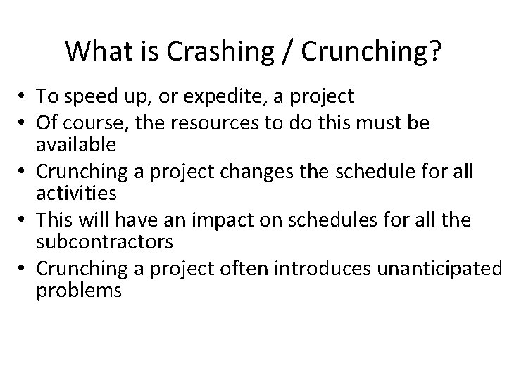 What is Crashing / Crunching? • To speed up, or expedite, a project •