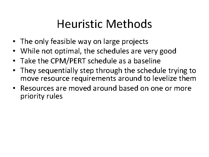 Heuristic Methods The only feasible way on large projects While not optimal, the schedules