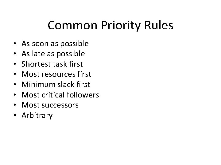 Common Priority Rules • • As soon as possible As late as possible Shortest