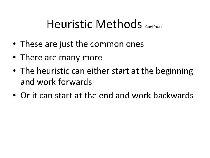 Heuristic Methods Continued • These are just the common ones • There are many