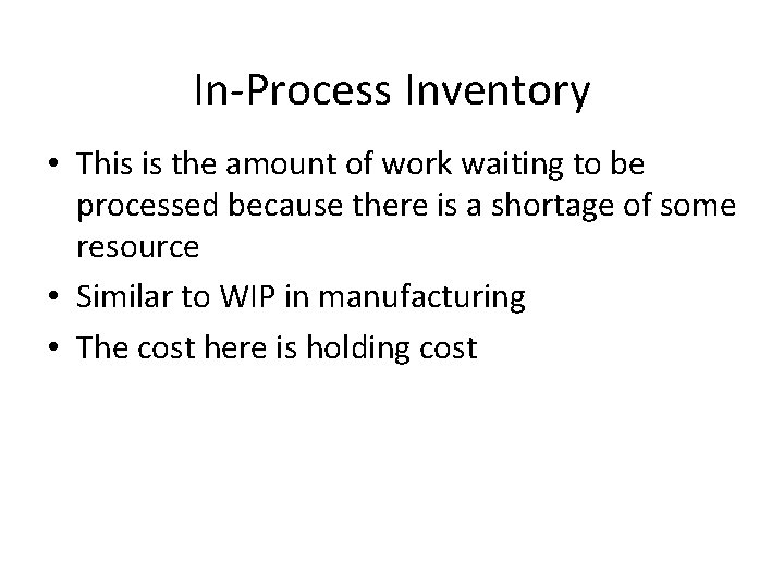 In-Process Inventory • This is the amount of work waiting to be processed because