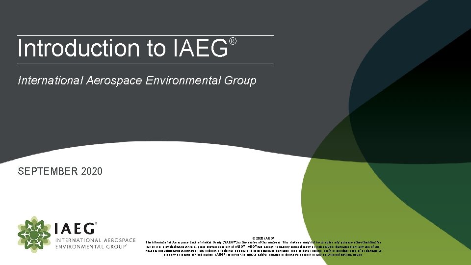 Introduction to IAEG ® International Aerospace Environmental Group SEPTEMBER 2020 © 2020 IAEG® The