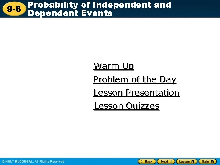 Probability of Independent and 9 -6 Dependent Events Warm Up Problem of the Day