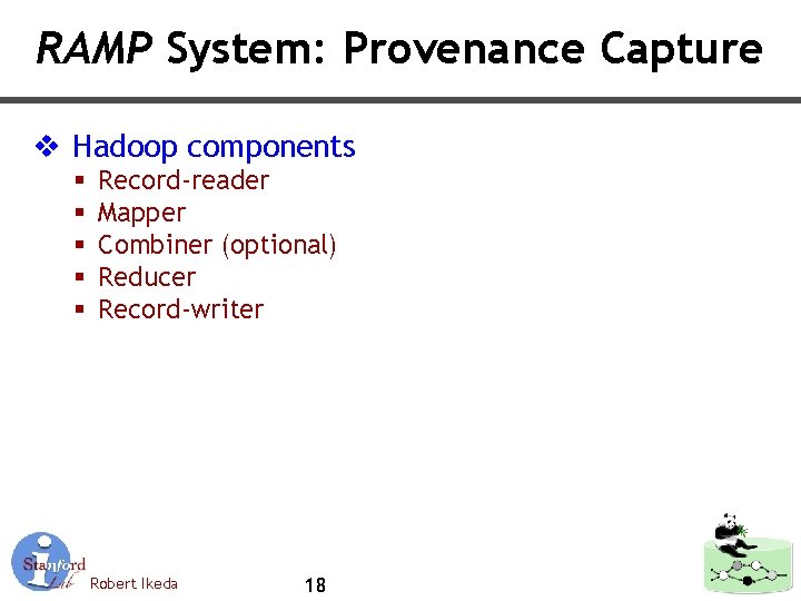 RAMP System: Provenance Capture v Hadoop components § § § Record-reader Mapper Combiner (optional)