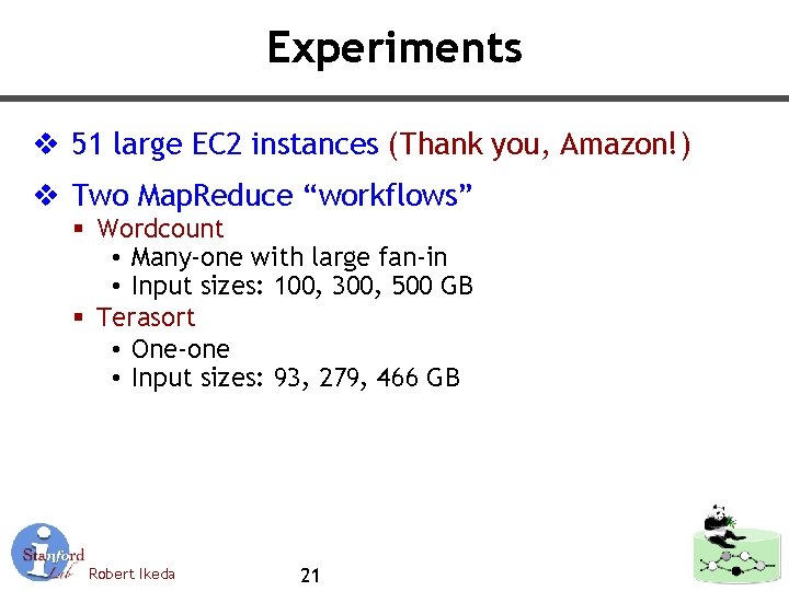 Experiments v 51 large EC 2 instances (Thank you, Amazon!) v Two Map. Reduce