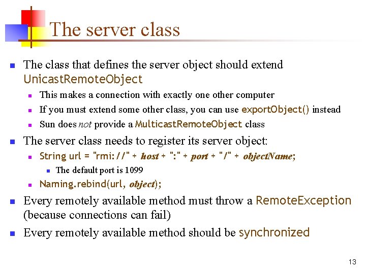 The server class n The class that defines the server object should extend Unicast. The server class n The class that defines the server object should extend Unicast.