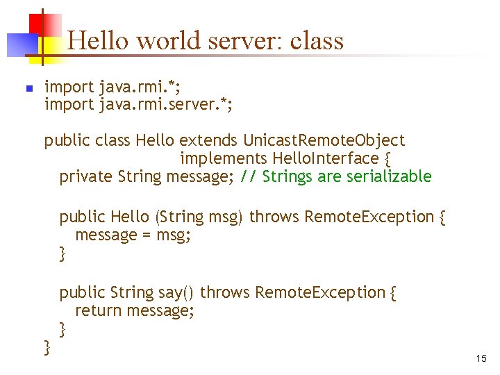 Hello world server: class n import java. rmi. *; import java. rmi. server. *; Hello world server: class n import java. rmi. *; import java. rmi. server. *;