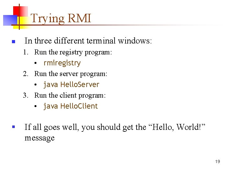 Trying RMI n In three different terminal windows: 1. Run the registry program: • Trying RMI n In three different terminal windows: 1. Run the registry program: •