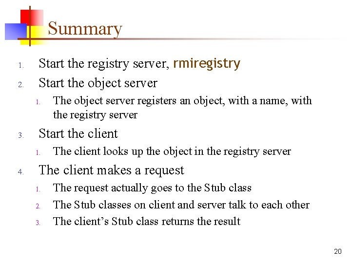 Summary 1. 2. Start the registry server, rmiregistry Start the object server 1. 3. Summary 1. 2. Start the registry server, rmiregistry Start the object server 1. 3.