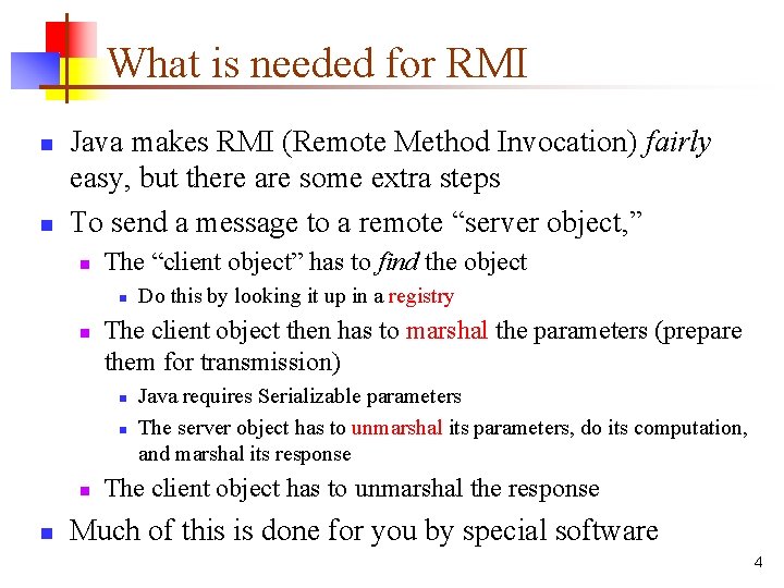 What is needed for RMI n n Java makes RMI (Remote Method Invocation) fairly What is needed for RMI n n Java makes RMI (Remote Method Invocation) fairly