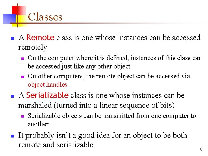 Classes n A Remote class is one whose instances can be accessed remotely n Classes n A Remote class is one whose instances can be accessed remotely n