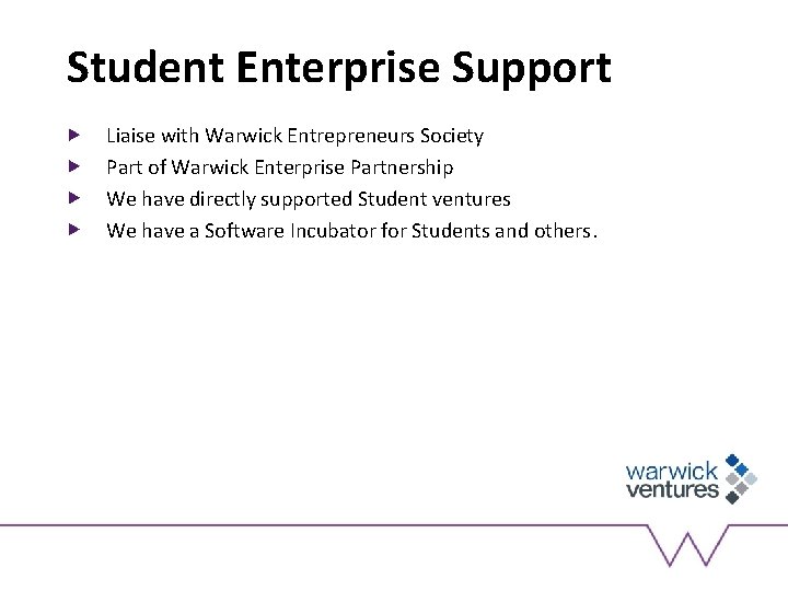 Student Enterprise Support Liaise with Warwick Entrepreneurs Society Part of Warwick Enterprise Partnership We