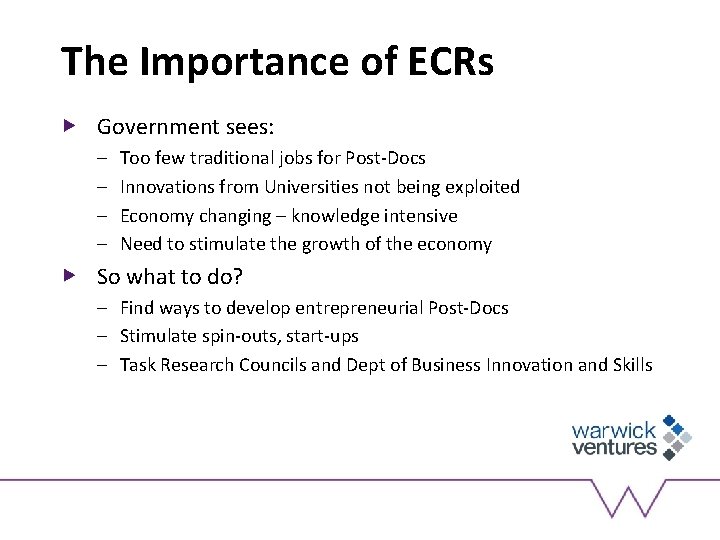 The Importance of ECRs Government sees: – – Too few traditional jobs for Post-Docs