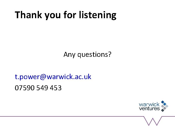 Thank you for listening Any questions? t. power@warwick. ac. uk 07590 549 453 