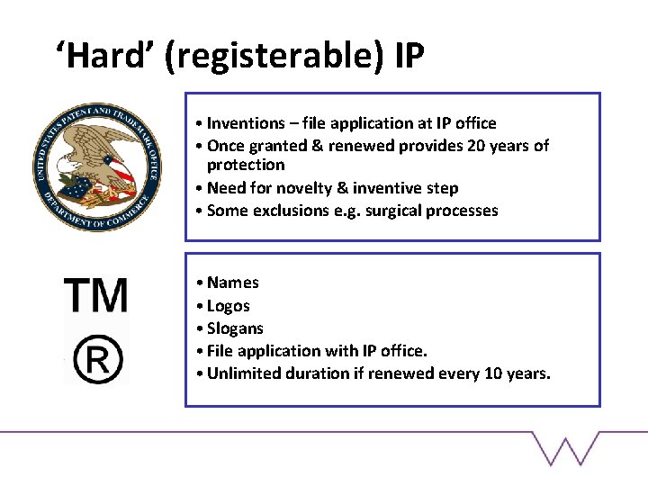 ‘Hard’ (registerable) IP • Inventions – file application at IP office • Once granted