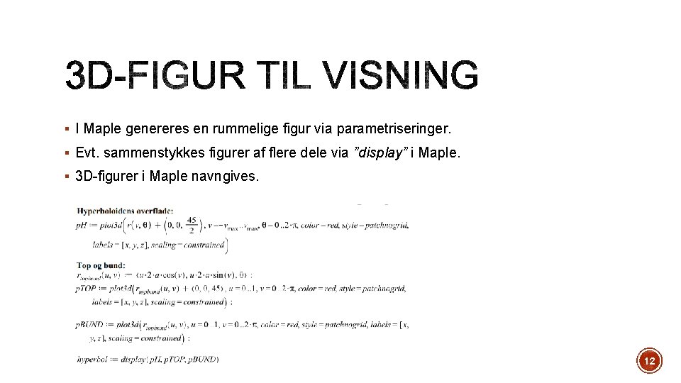 § I Maple genereres en rummelige figur via parametriseringer. § Evt. sammenstykkes figurer af