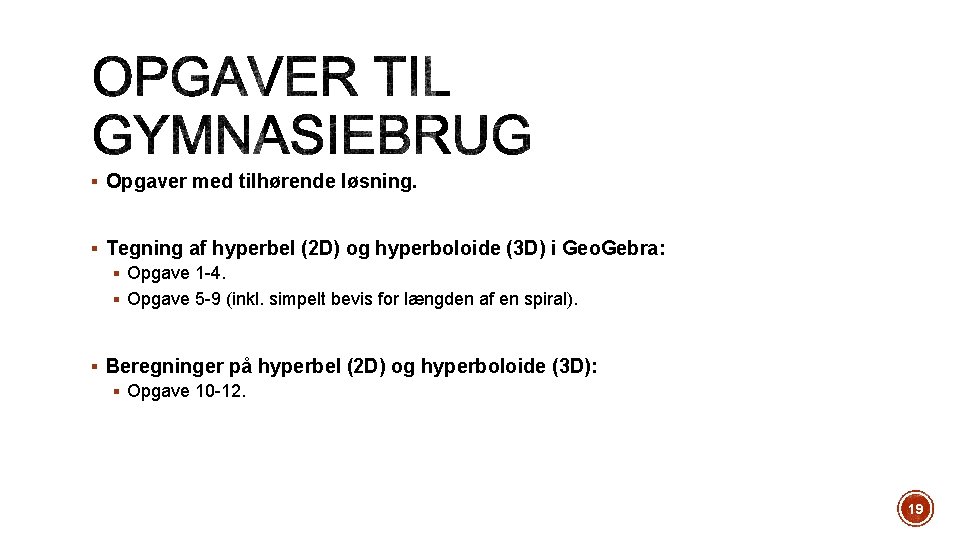 § Opgaver med tilhørende løsning. § Tegning af hyperbel (2 D) og hyperboloide (3