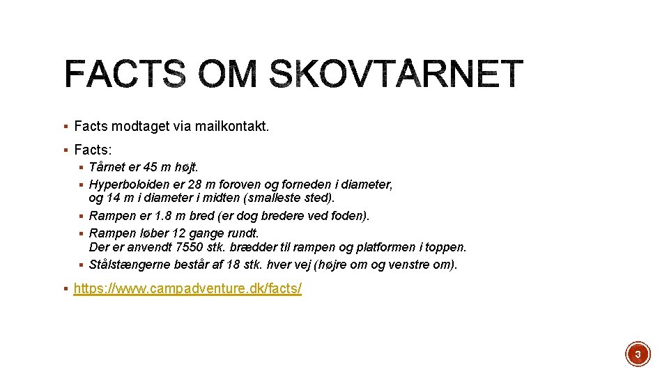 § Facts modtaget via mailkontakt. § Facts: § Tårnet er 45 m højt. §