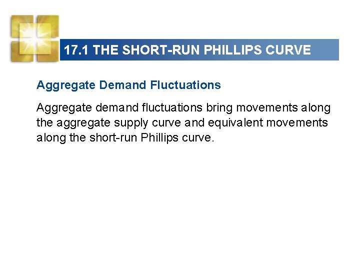 17. 1 THE SHORT-RUN PHILLIPS CURVE Aggregate Demand Fluctuations Aggregate demand fluctuations bring movements